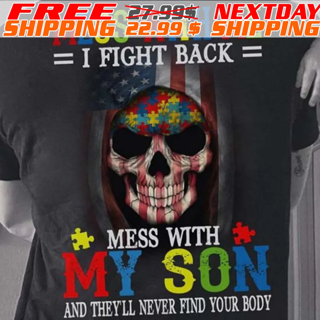 Skull Mess With Me I Fight Back Mess With My Son And They’ll Never Find You Body Autism Awareness Shirt