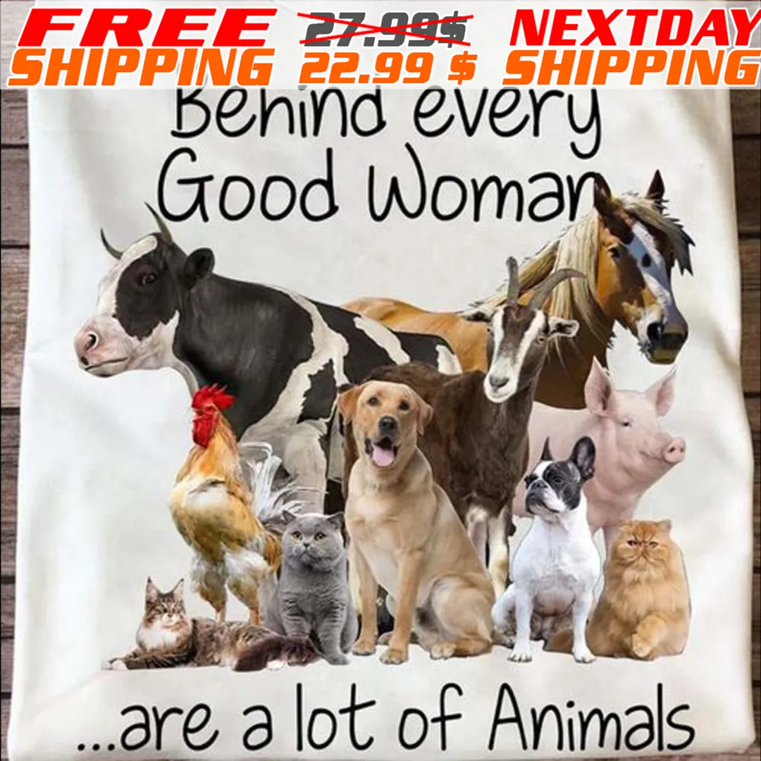 Behind Every Good Woman Are A Lot Of Animals Shirt