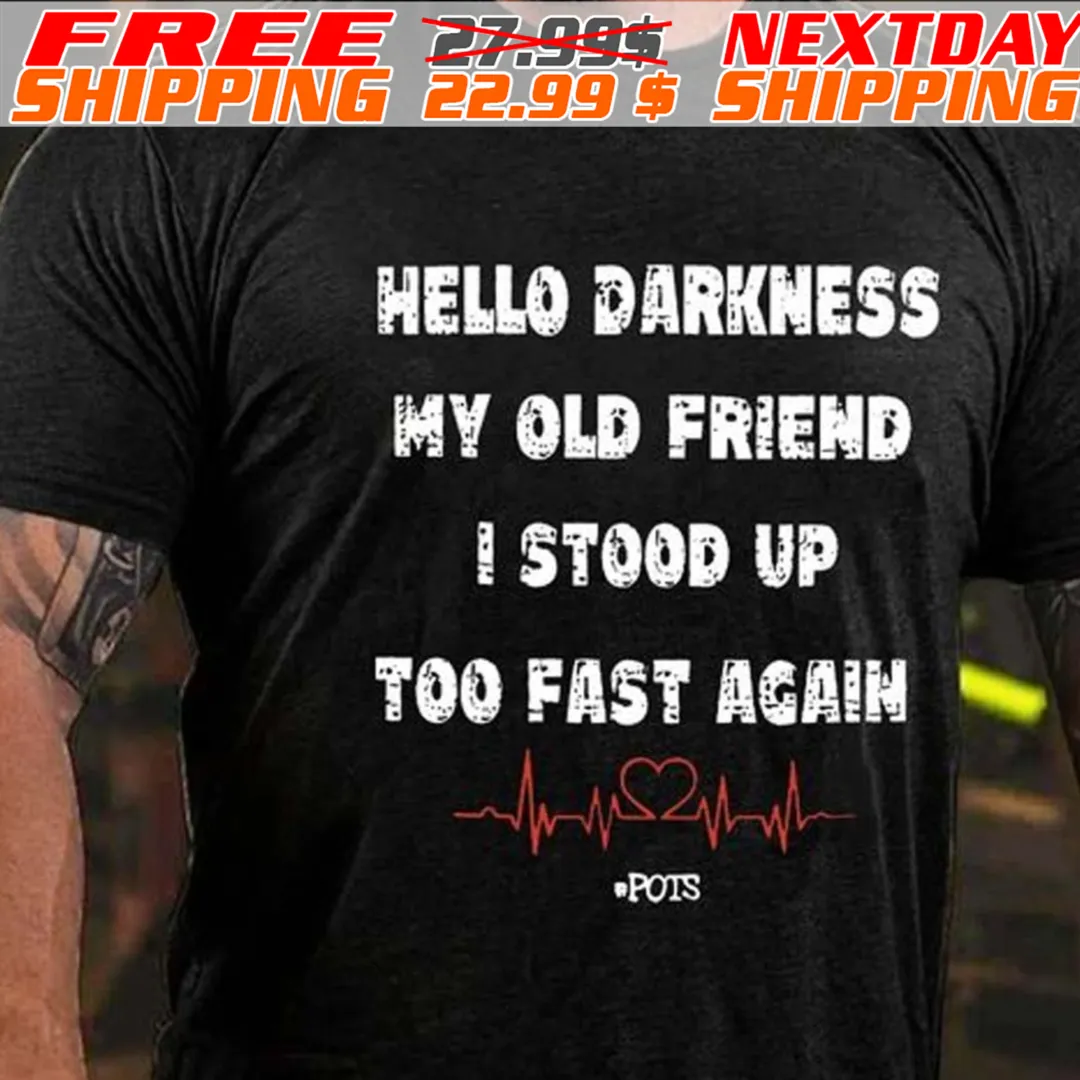 Hello Darkness My Old Friend I Stood Up Too Fast Again Shirt