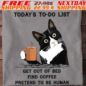 Cat Drink Coffee Today's To Do List Get Out Of Bed Find Coffee Pretend To Be Human Shirt