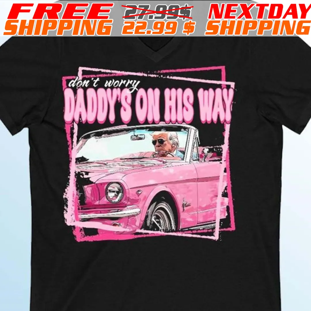 Don’t Worry Trump Pink Daddys Home Trump 2024_