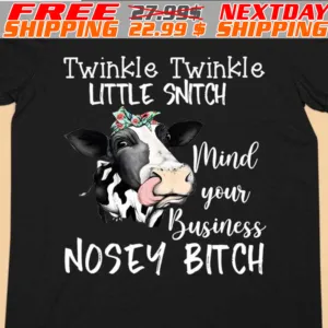 Cow Twinkle Twinkle Little Snitch Mind Your Business Nosey Bitch Shirt