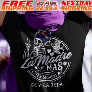 Skeleton La Madre Mas Chingona Soy La Jefa Shirt