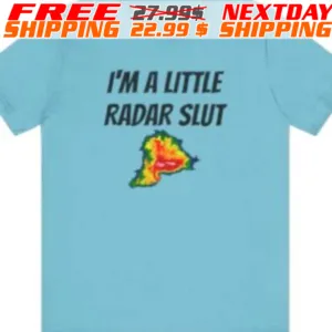 I'm A Little Radar Slut Shirt