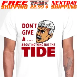 Willie Don’t Give A About Nothing But The Tide Shirt