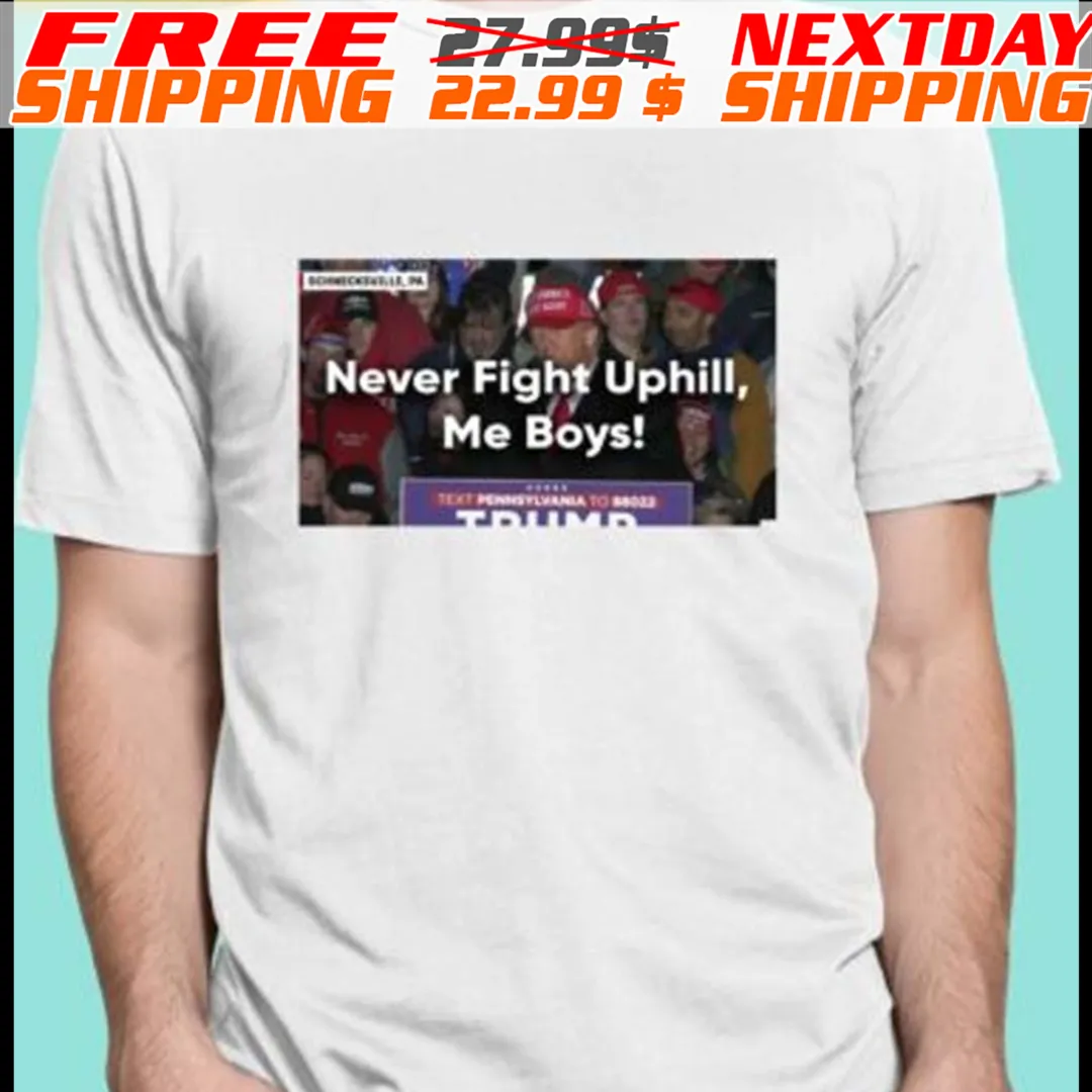 Trump Never Fight Uphill Me Boys 2024 Shirt
