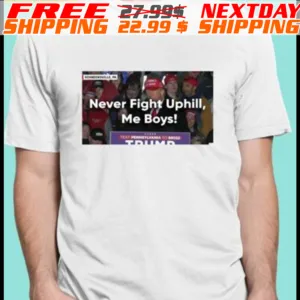 Trump Never Fight Uphill Me Boys 2024 Shirt