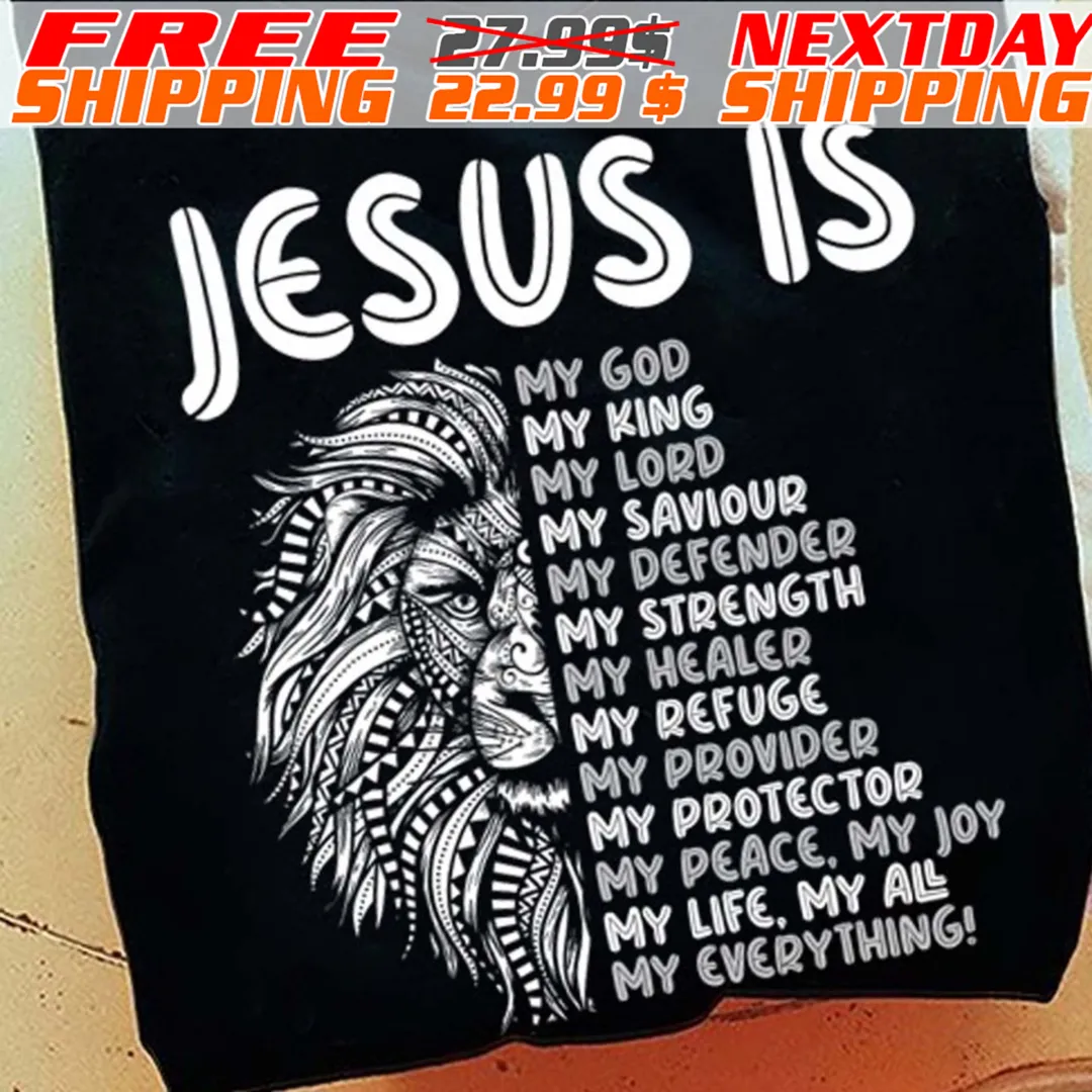 Lion Jesus Is My God My King My Lord My Saviour My Defender My Strength My Healer My Refuge My Provider My Protector My Peace My Joy My Life My All My Everything Shirt