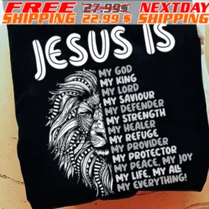 Lion Jesus Is My God My King My Lord My Saviour My Defender My Strength My Healer My Refuge My Provider My Protector My Peace My Joy My Life My All My Everything Shirt