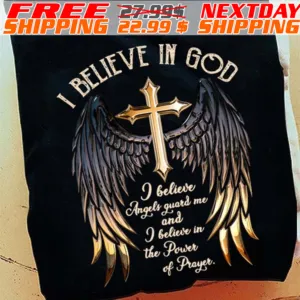 Cross Wing I Believe In God I Believe Angels Guard Me And I Believe In The Power Of Prayer Shirt