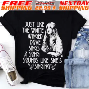 Stevie Nicks Just Like The White Winged Dove Sings A Song Sounds Like She's Singing Shirt