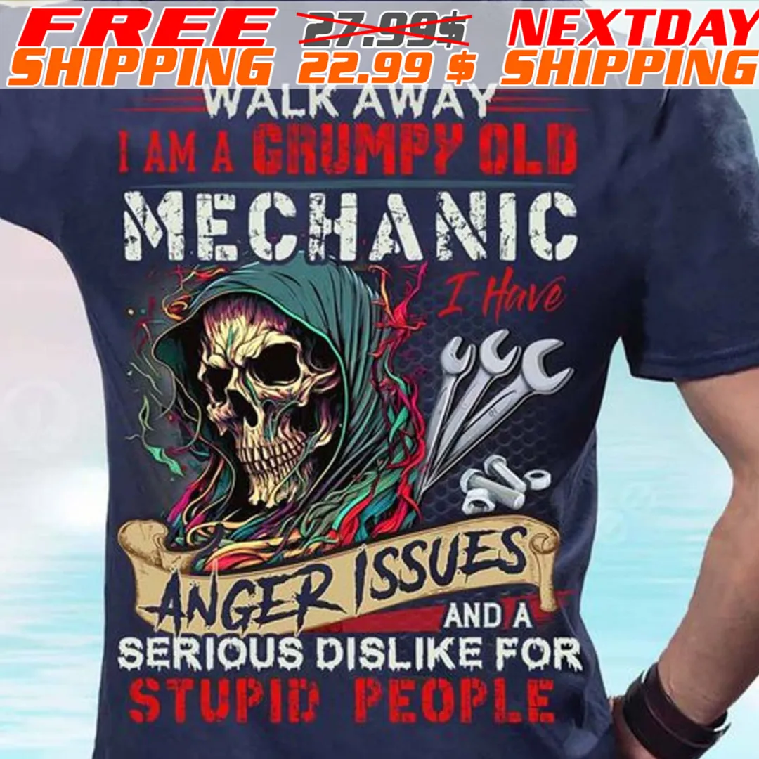 Skull Walk Away I Am A Grumpy Old Mechanic I Have Anger Issues And A Serious Dislike For Stupid People Shirt