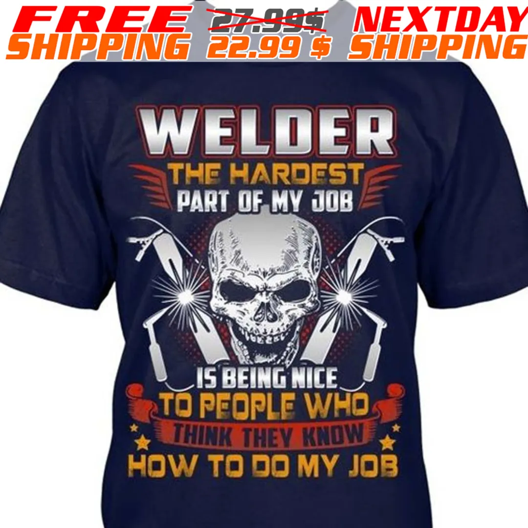 Skull Welder The Hardest Part Of My J08 Is Being Nice To People Who How To Do My Job Shirt