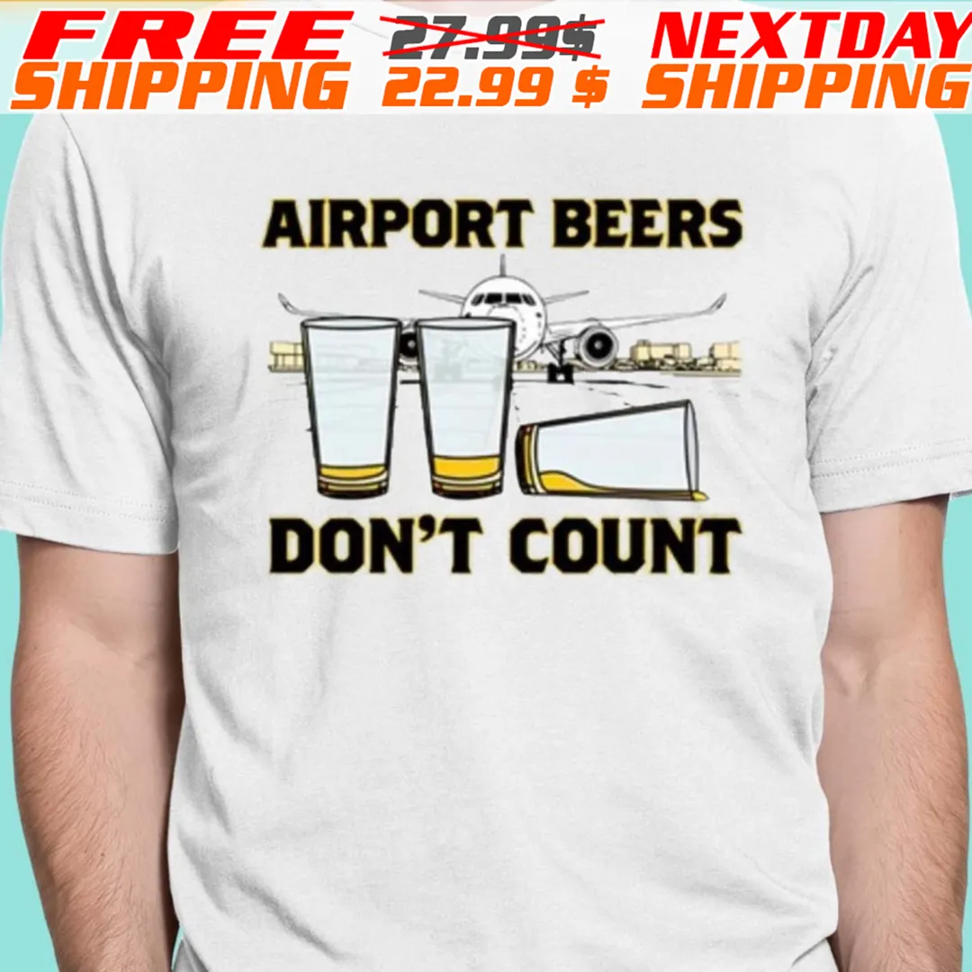 Airport Beers Don't Count Shirt