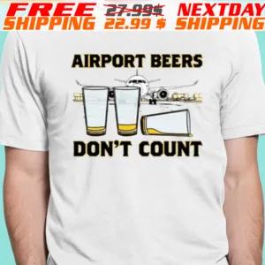 Airport Beers Don't Count Shirt