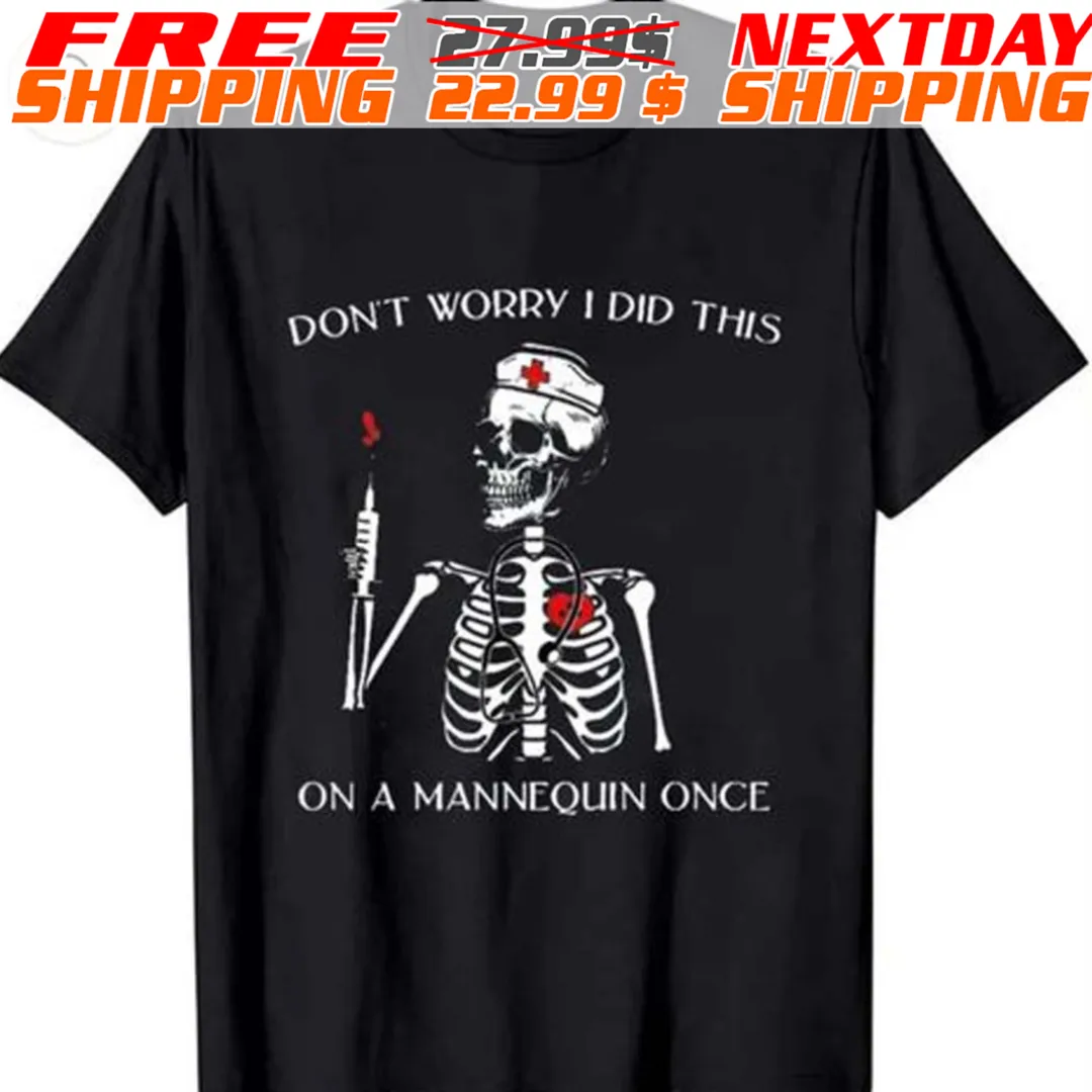 Skeleton Nurse Don't Worry I Did This On A Mannequin Once Shirt