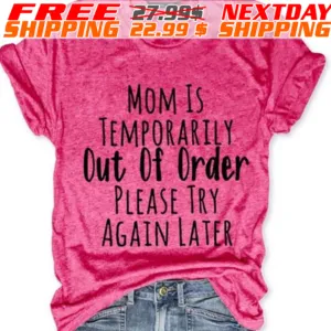Mom Is Temporarily Out Of Order Please Try Again Later Shirt