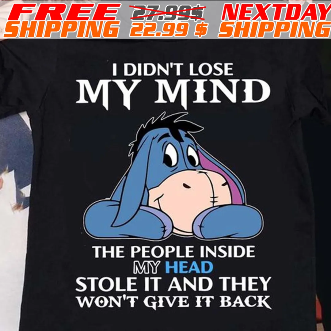 Eeyore I Didn't Lose My Mind The People Inside My Head Stole It And They Won't Give It Back Shirt