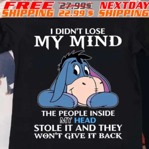 Eeyore I Didn't Lose My Mind The People Inside My Head Stole It And They Won't Give It Back Shirt