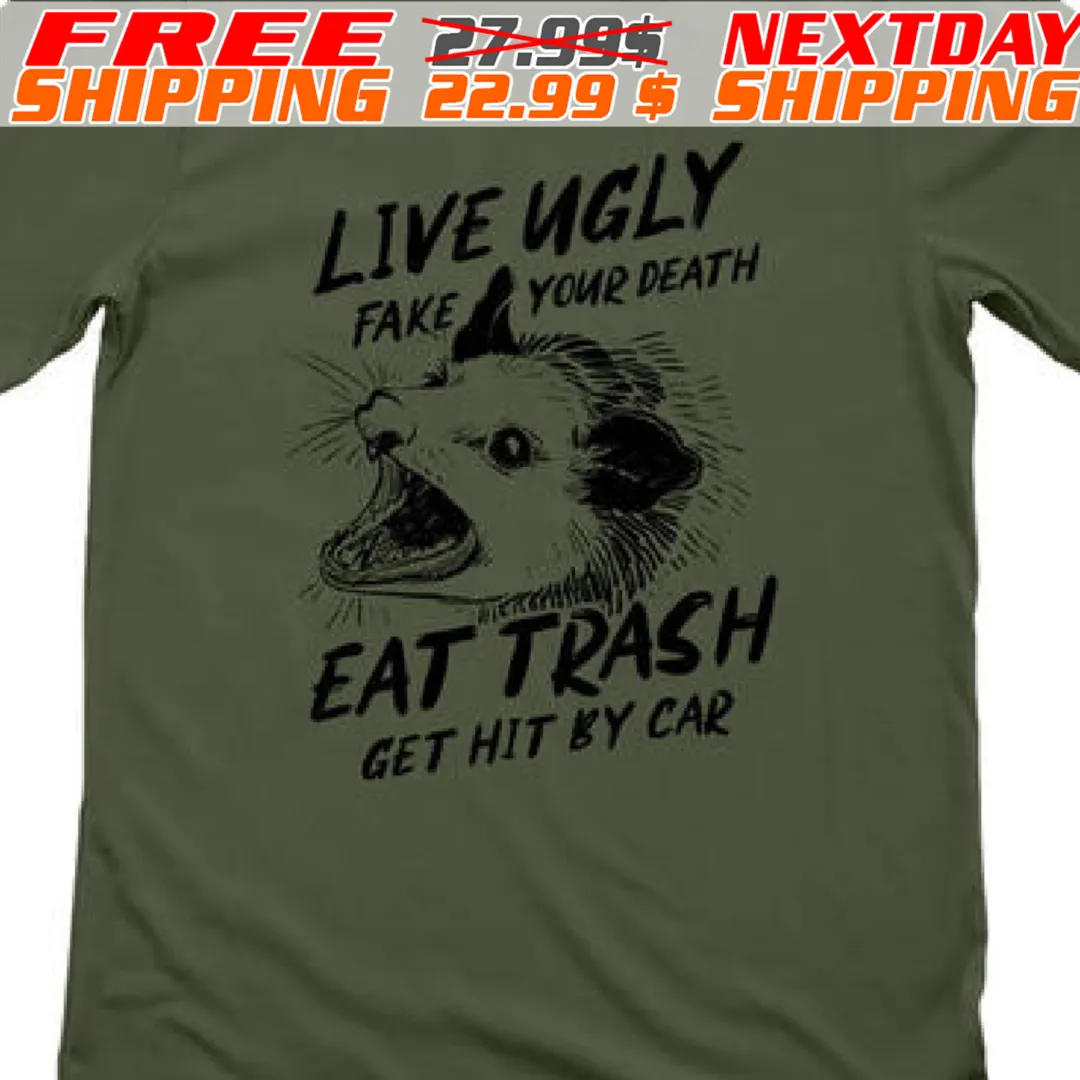 Live Ugly Fake Your Death Eat Trash Get His By Car Shirt