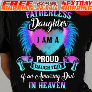 Wing I'm Not A Fatherless Daughter I Am A Proud Daughter Of An Amazing Dad In Heaven Shirt