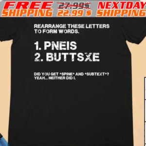 Rearrange These Letters To Form Words Pneis And Buttsxe Shirt