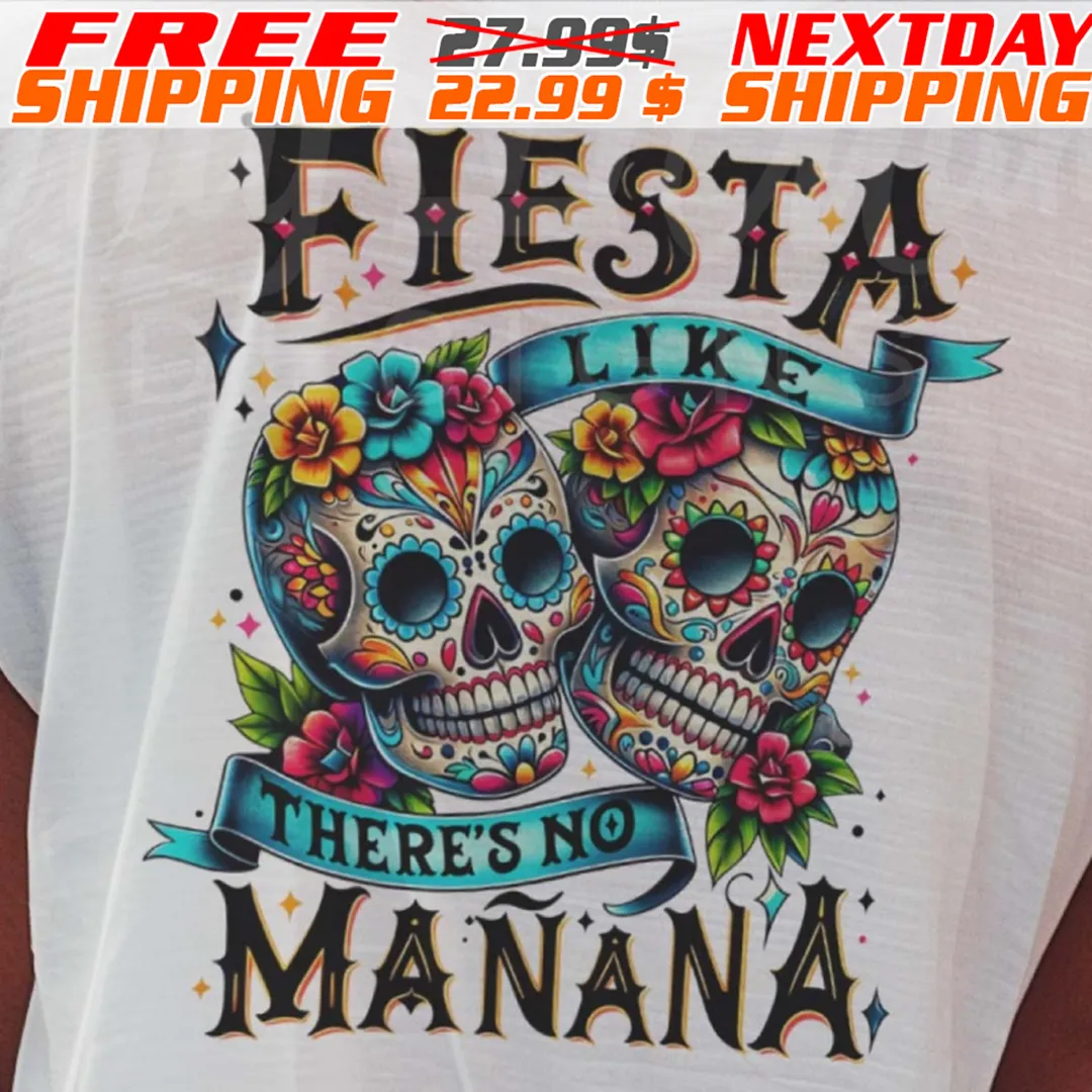 Skull Mexico Fiesta Like There's No Manana Shirt