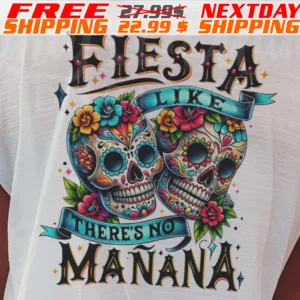 Skull Mexico Fiesta Like There's No Manana Shirt
