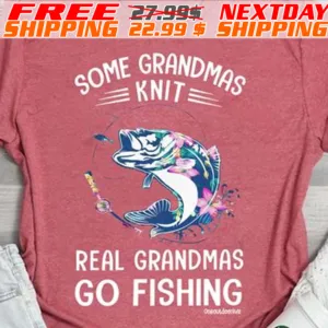Some Grandmas Knit Real Grandmas Go Fishing Shirt