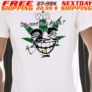 War Why Can’t We Be Friends Shirt