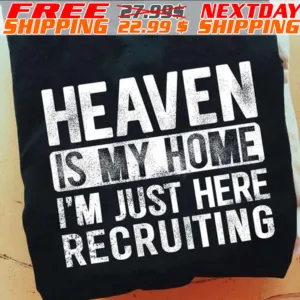 Heaven Is My Home I'm Just Here Recruiting Shirt