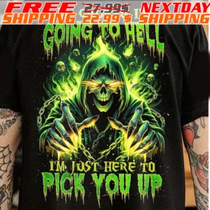 Skeleton Death Of Course I’m Going To Hell I’m Just Here To Pick You Up Shirt