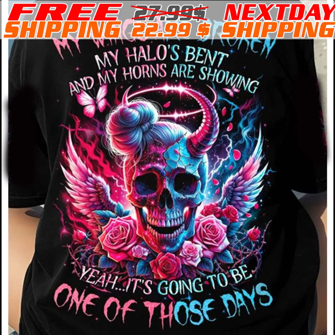 Skull My Wings Are Broken My Halo's Bent And My Horns Are Showing Yeah It's Going To Be One Of Those Days Shirt