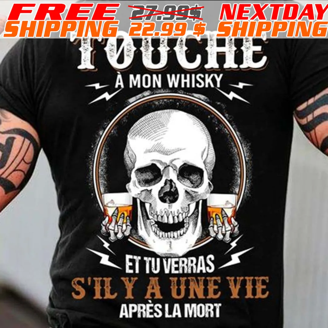 Skull Touche À Mon Whisky Et Tu Verras S'il Y A Une Vie Après La Mort Shirt