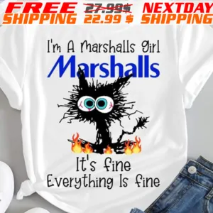 Black Cat I’m A Marshalls Girl It’s Fine Everything Is Fine Shirt