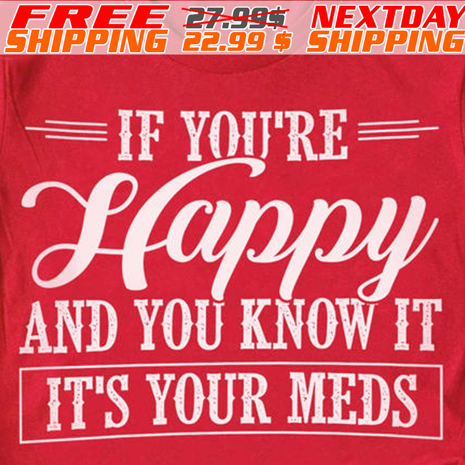 If You're Happy And You Know It It's Your Meds Shirt