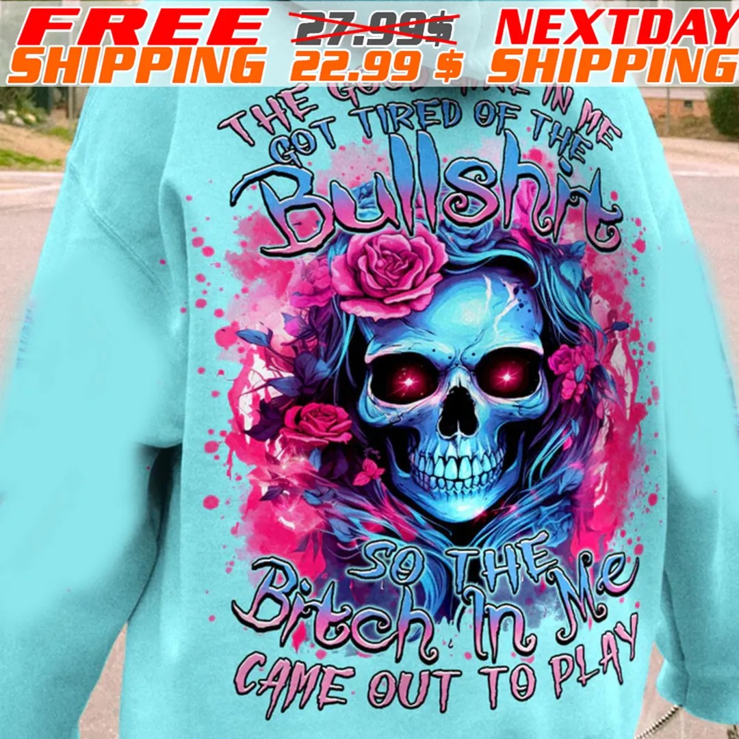 Skull The Good Girl InMe Got Tired Ò The Bullshit So The Bitch In Me Came Out To Play Shirt