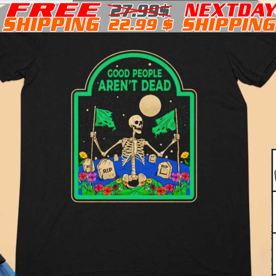 Skull Good People Aren’t Dead Shirt