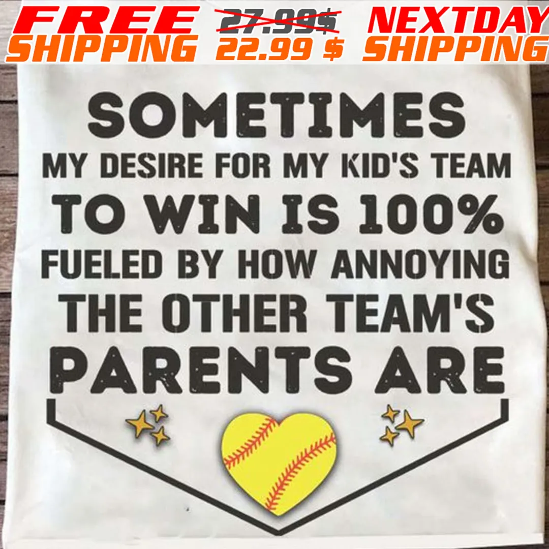 Baseball Sometimes My Desire For My Kid's Team To Win Is 100% Fueled By How Annoying The Other Team's Parents Are Shirt