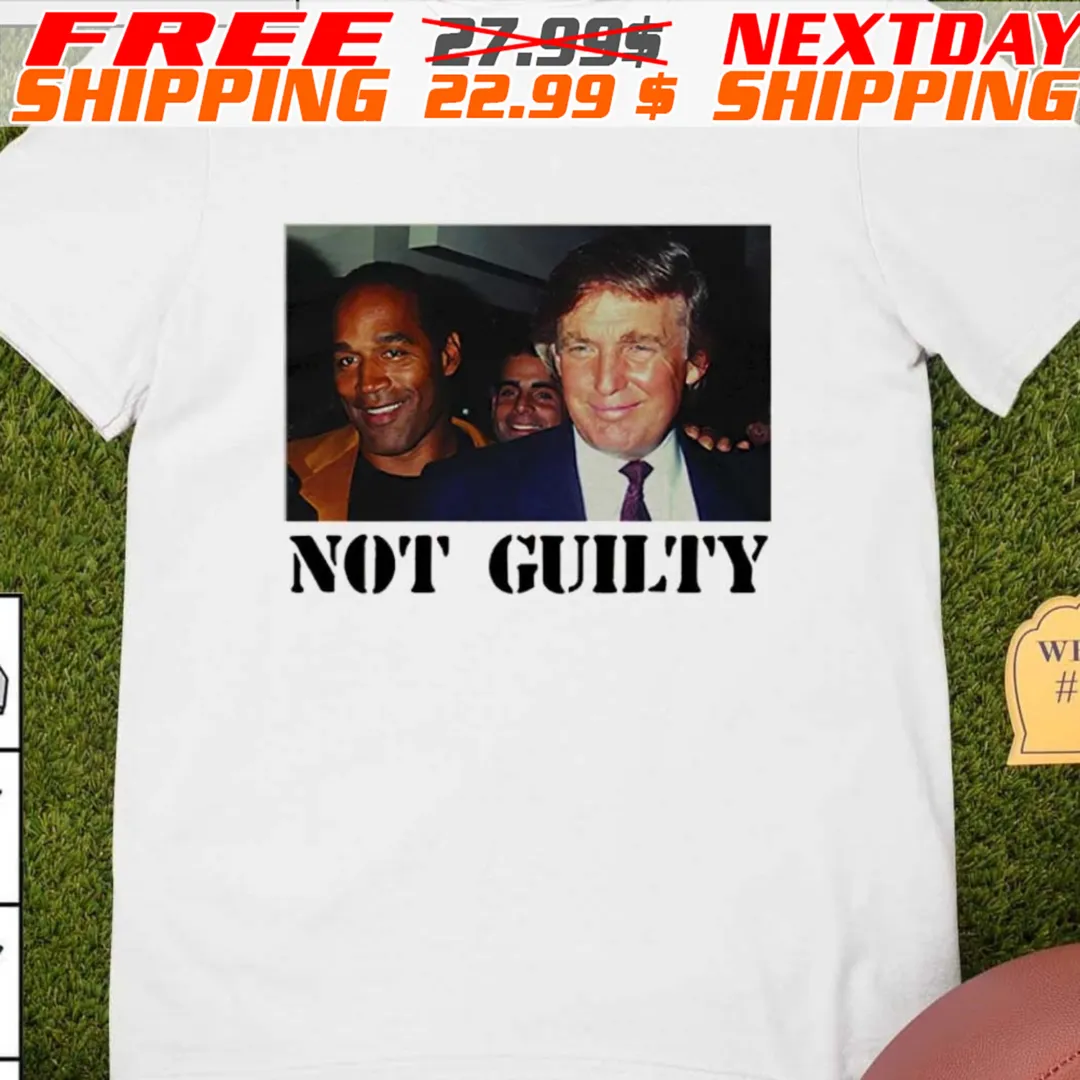 Donald Trump And Oj Simpson Not Guilty Shirt