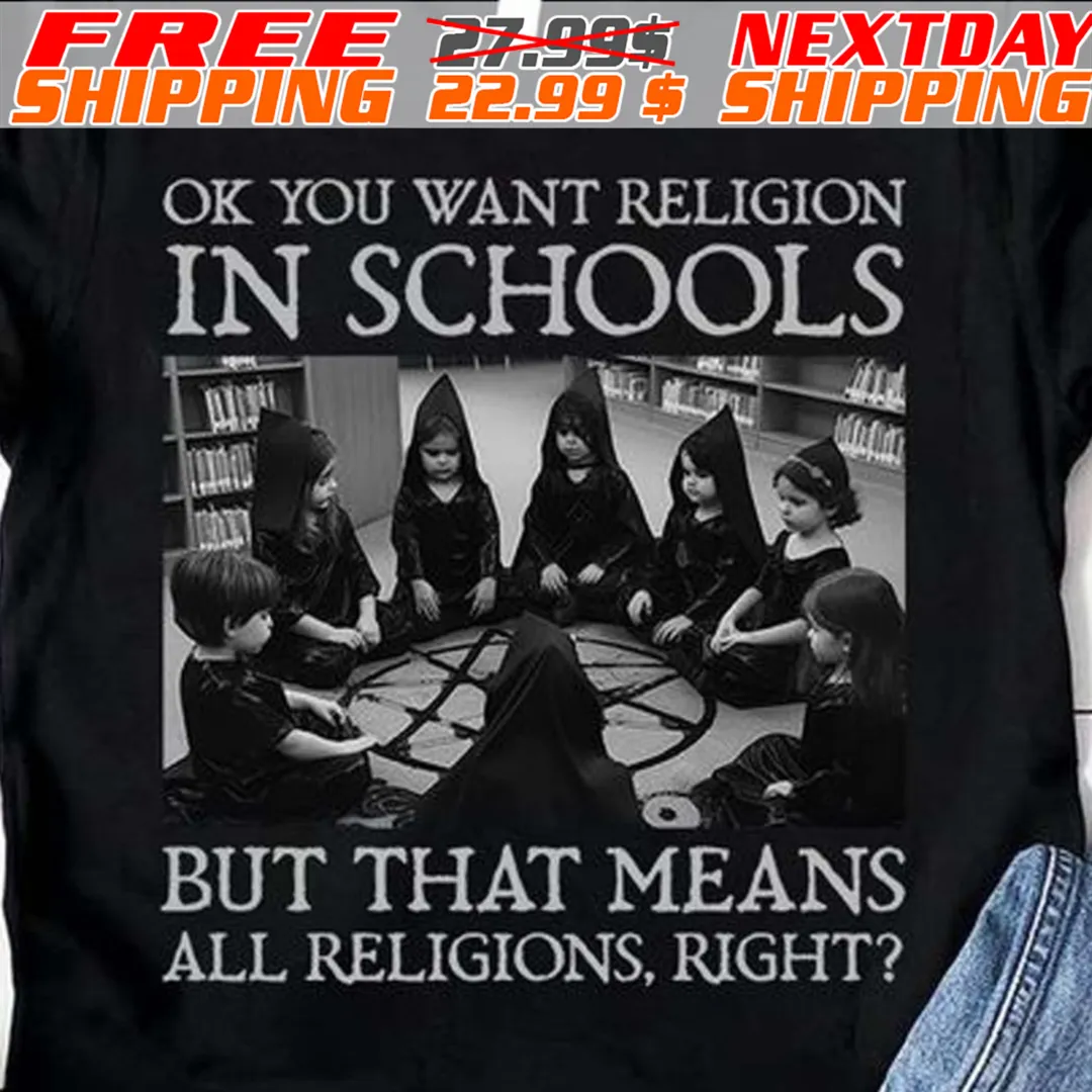 Ok You Want Religion In Schools But That Means All Religions, Right Shirt