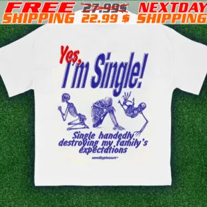 Skeleton Yes I’m Single Single Handedly Destroying My Family’s Expectations Shirt