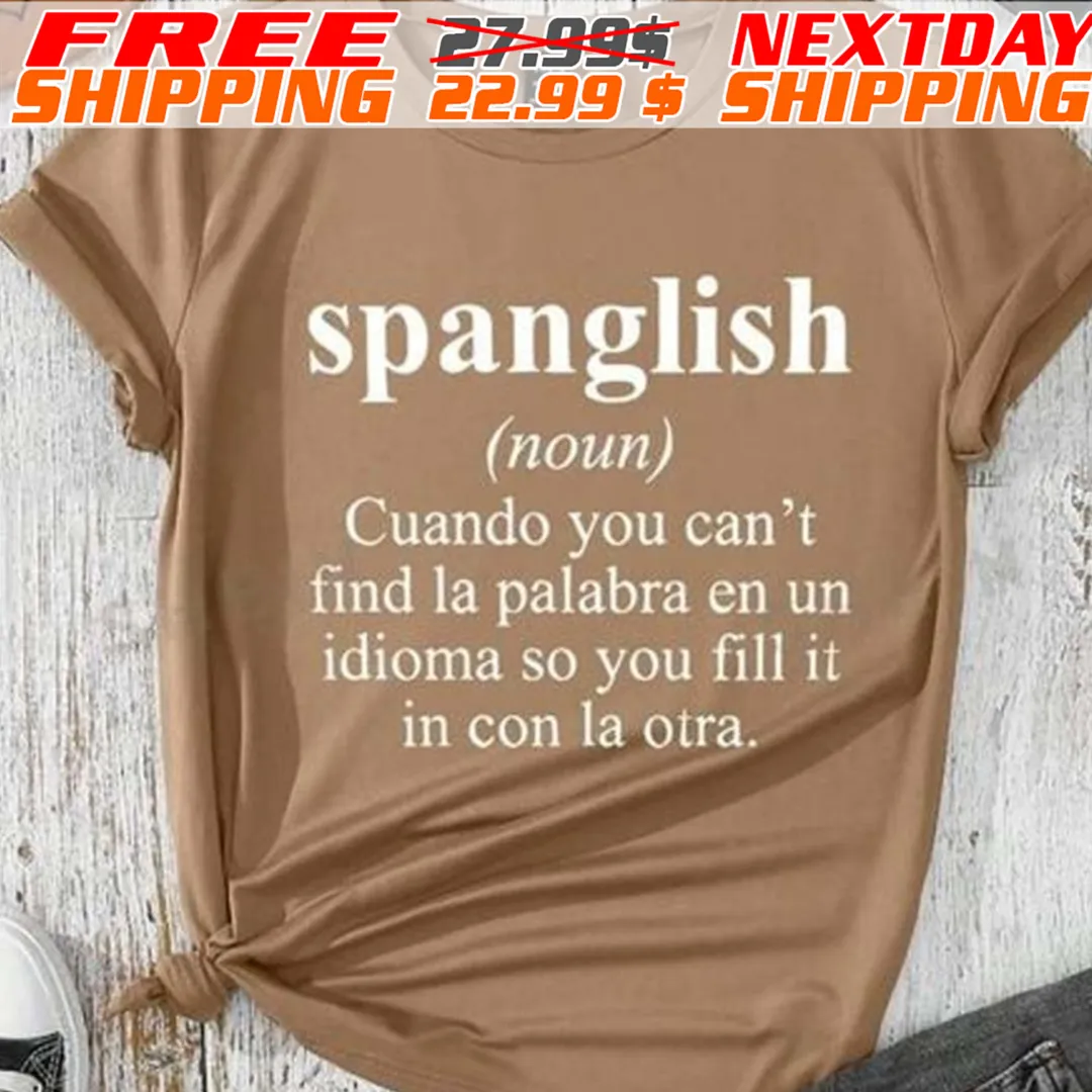 Spanglish (noun) Cuando You Can't Find La Palabra En Un Idioma So You Fill It In Con La Otra Shirt