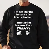 Im Not Staring Because Im Transphobic Im Staring Because Im A Chaser Shirt