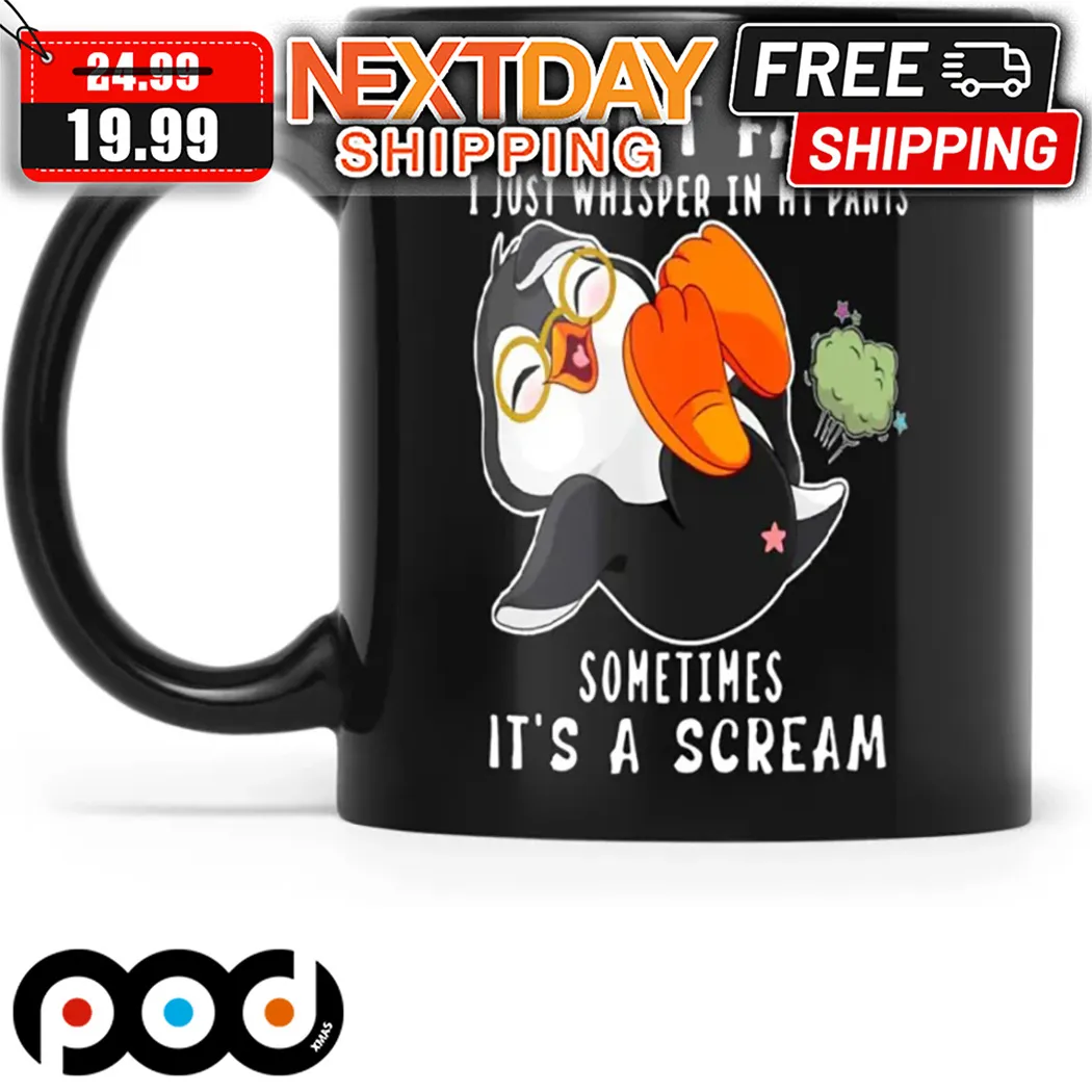 Penguin I Don't Fart I Just Whisper In My Pants Sometimes It's A Scream Mug