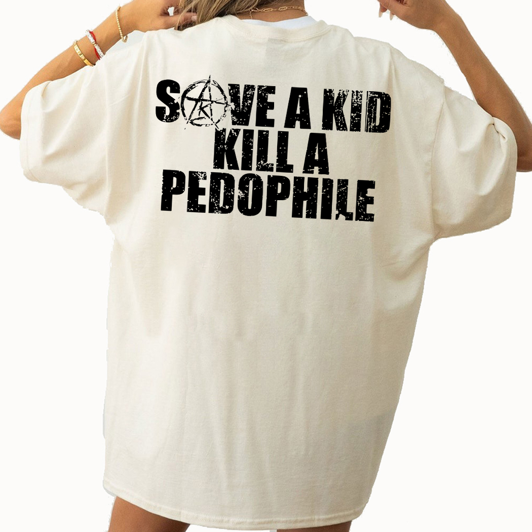 Save A Kid Kill A Pedophile Shirt