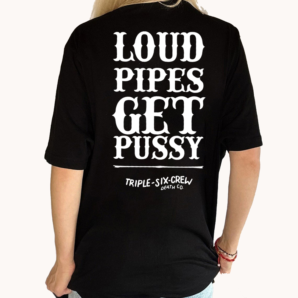 Loud Pipes Get Pussy Shirt