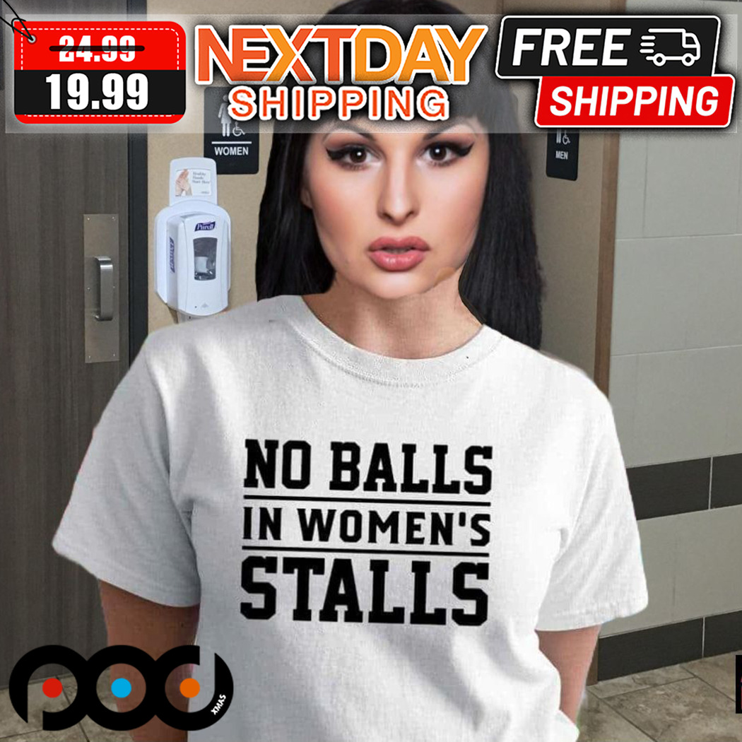 No Balls In Womens Stalls 2024 Shirt
