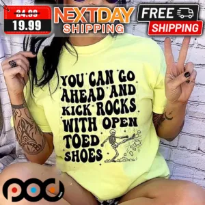 Skeleton You Can Go Ahead And Kick Rocks With Open Toed Shoes Shirt