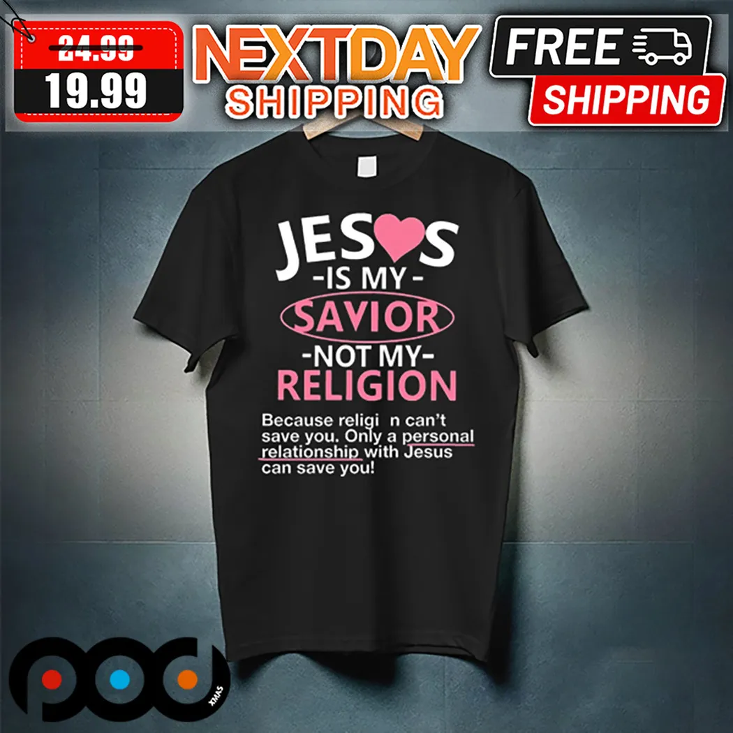 Jesus Is My Savior Not My Religion Shirt